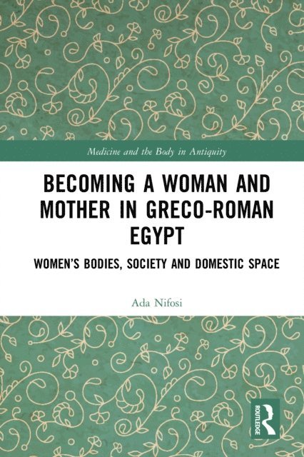 Ada Nifosi - Becoming a Woman and Mother in Greco-Roman Egypt, E-bok