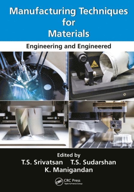 K. Manigandan, T.S. Sudarshan, T.S. Srivatsan - Manufacturing Techniques for Materials, E-bok