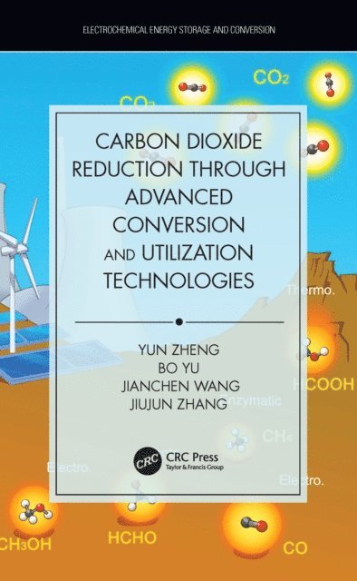 Jiujun Zhang, Jianchen Wang, Bo Yu, Yun Zheng - Carbon Dioxide Reduction through Advanced Conversion and Utilization Technologies, E-bok