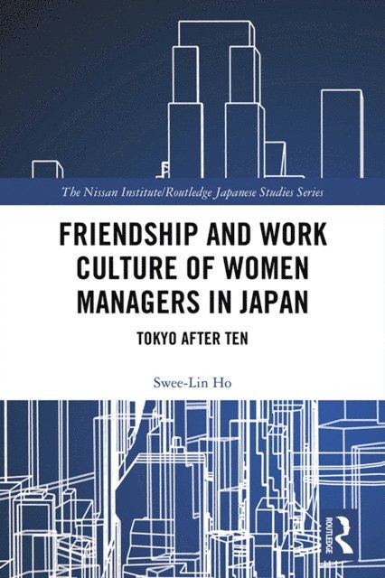 Swee-Lin Ho - Friendship and Work Culture of Women Managers in Japan, E-bok