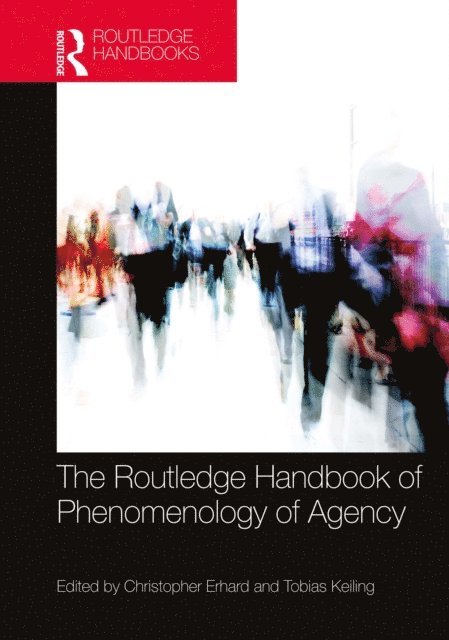 Tobias Keiling, Christopher Erhard - Routledge Handbook of Phenomenology of Agency, E-bok