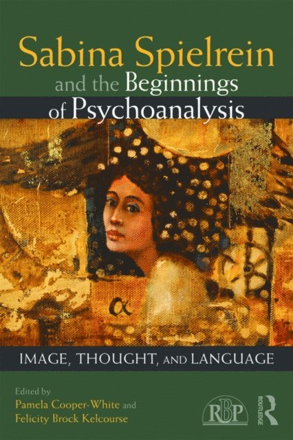 Felicity Brock Kelcourse, Pamela Cooper-White - Sabina Spielrein and the Beginnings of Psychoanalysis, E-bok
