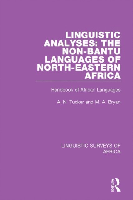 A. N. Tucker, M. A. Bryan - Linguistic Analyses: The Non-Bantu Languages of North-Eastern Africa, E-bok