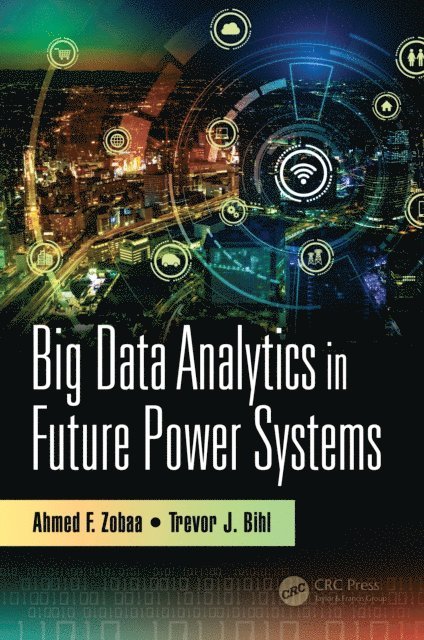 Trevor J. Bihl, Ahmed F. Zobaa - Big Data Analytics in Future Power Systems, E-bok