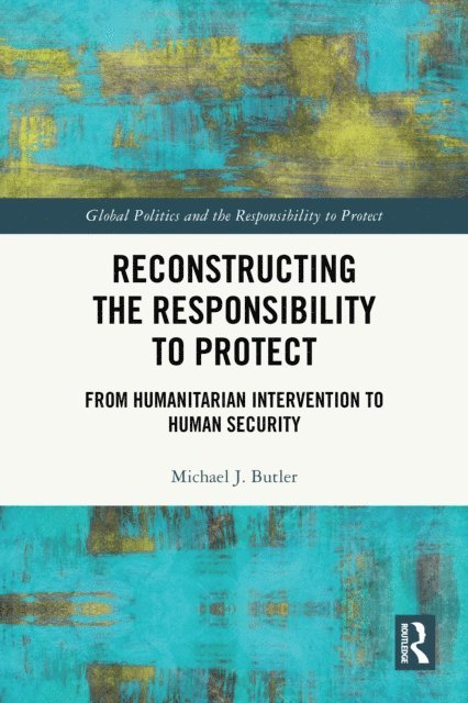 Michael J. Butler - Reconstructing the Responsibility to Protect, E-bok