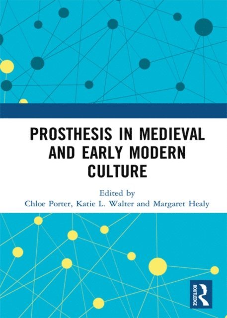 Margaret Healy, Katie L. Walter, Chloe Porter - Prosthesis in Medieval and Early Modern Culture, E-bok