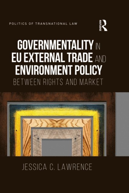 Jessica Lawrence - Governmentality in EU External Trade and Environment Policy, E-bok