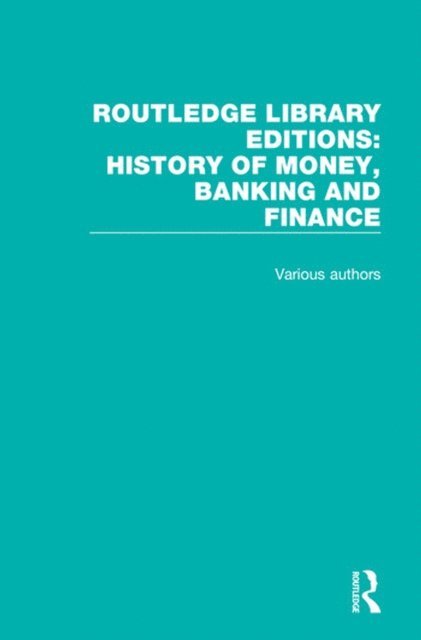 Various - Routledge Library Editions: History of Money, Banking and Finance, E-bok