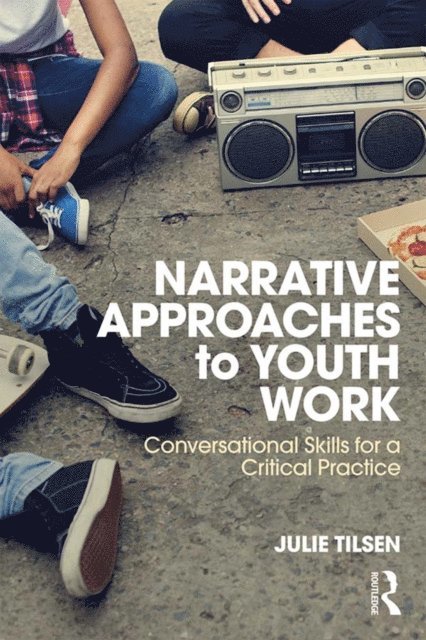 Julie Tilsen - Narrative Approaches to Youth Work, E-bok