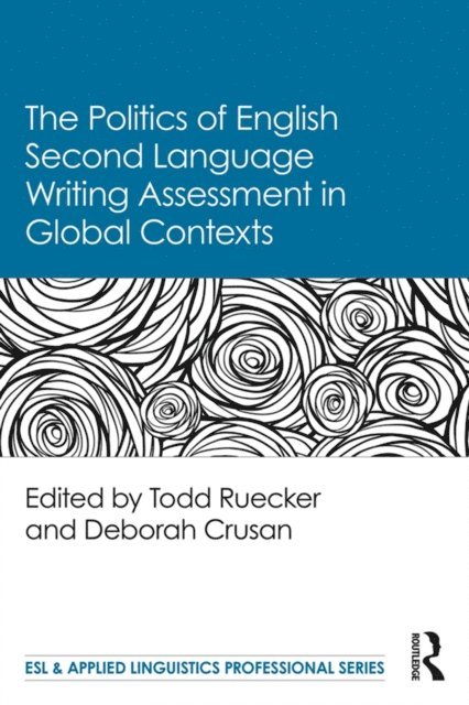 Deborah Crusan, Todd Ruecker - Politics of English Second Language Writing Assessment in Global Contexts, E-bok