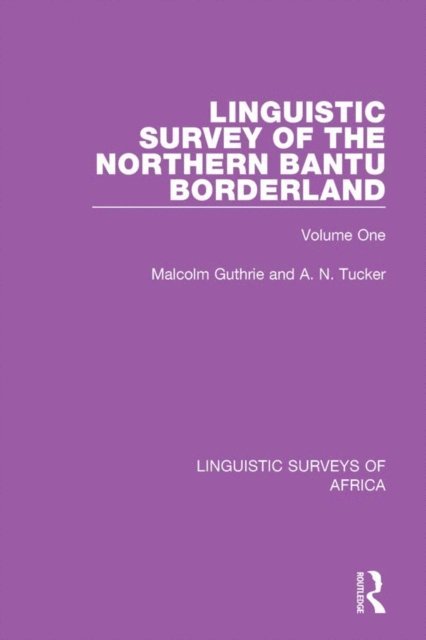 A. N. Tucker, Malcolm Guthrie - Linguistic Survey of the Northern Bantu Borderland, E-bok