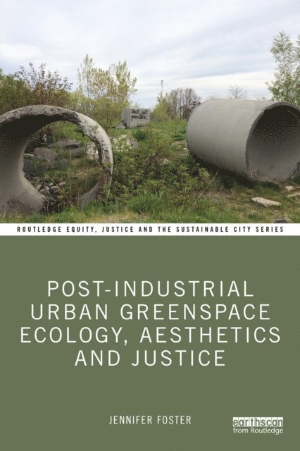 Jennifer Foster - Post-Industrial Urban Greenspace Ecology, Aesthetics and Justice, E-bok