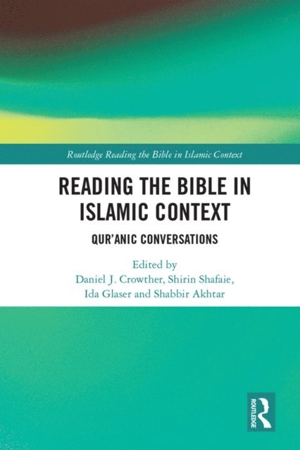 Shabbir Akhtar, Ida Glaser, Shirin Shafaie, Daniel Crowther - Reading the Bible in Islamic Context, E-bok