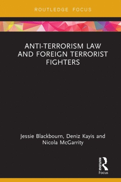 Nicola McGarrity, Deniz Kayis, Jessie Blackbourn - Anti-Terrorism Law and Foreign Terrorist Fighters, E-bok