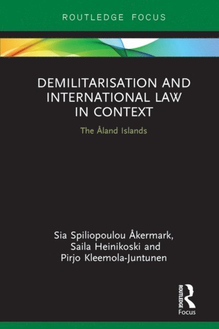 Pirjo Kleemola-Juntunen, Saila Heinikoski, Sia Akermark - Demilitarization and International Law in Context, E-bok