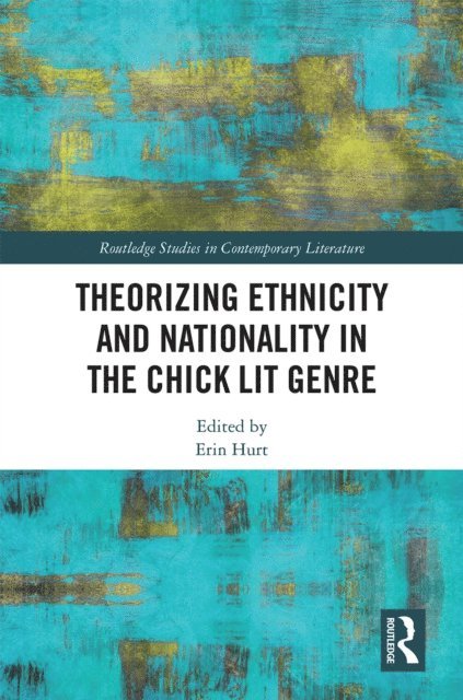 Erin Hurt - Theorizing Ethnicity and Nationality in the Chick Lit Genre, E-bok