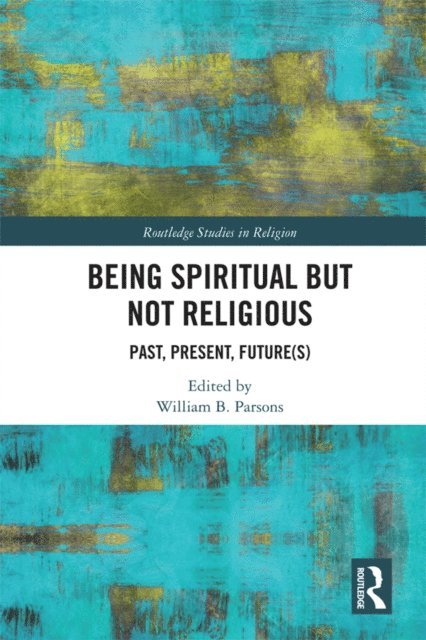 William B. Parsons - Being Spiritual but Not Religious, E-bok