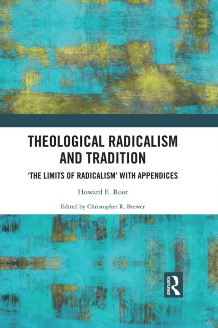 Howard E. Root, Christopher R. Brewer - Theological Radicalism and Tradition, E-bok