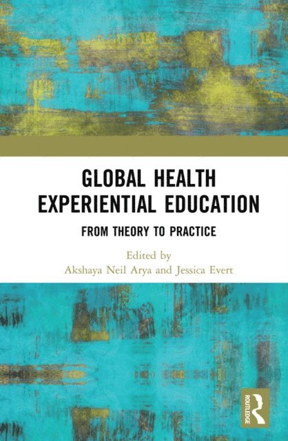 Jessica Evert, Akshaya Neil Arya - Global Health Experiential Education, E-bok