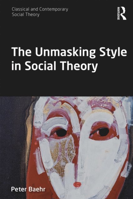 Peter Baehr - Unmasking Style in Social Theory, E-bok
