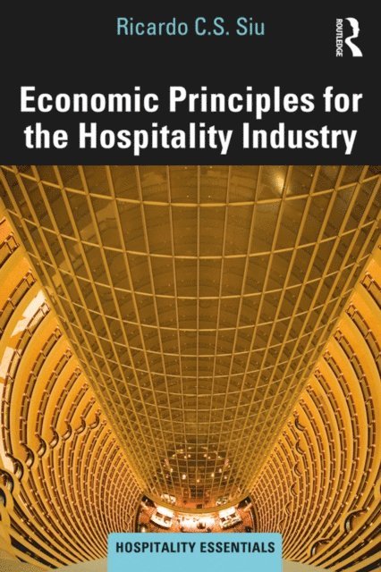Ricardo C.S. Siu - Economic Principles for the Hospitality Industry, E-bok