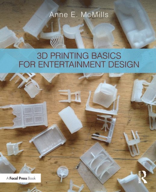Anne E. McMills - 3D Printing Basics for Entertainment Design, E-bok