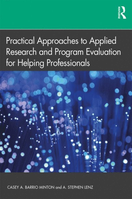 A. Stephen Lenz, Casey A. Barrio Minton - Practical Approaches to Applied Research and Program Evaluation for Helping Professionals, E-bok
