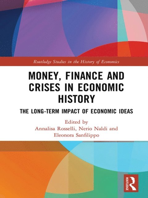 Eleonora Sanfilippo, Nerio Naldi, Annalisa Rosselli - Money, Finance and Crises in Economic History, E-bok