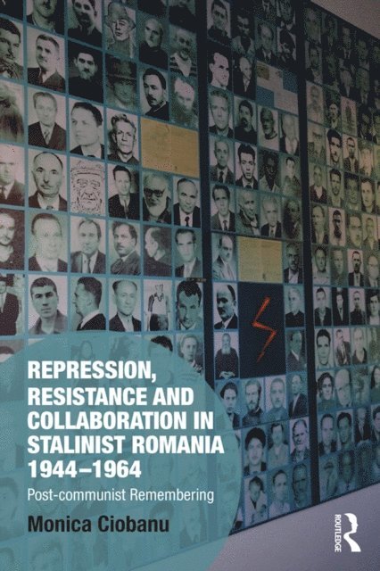 Monica Ciobanu - Repression, Resistance and Collaboration in Stalinist Romania 1944-1964, E-bok