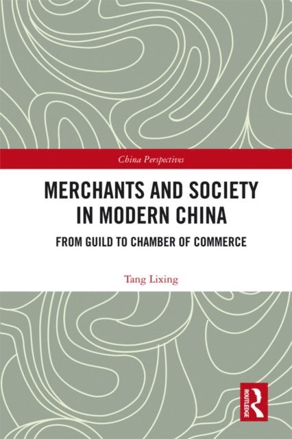 Tang Lixing - Merchants and Society in Modern China, E-bok