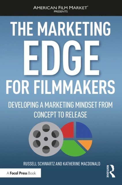 Katherine MacDonald, Russell Schwartz - Marketing Edge for Filmmakers: Developing a Marketing Mindset from Concept to Release, E-bok