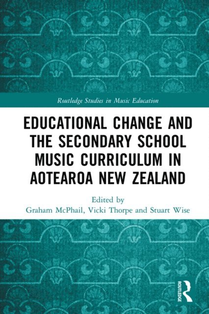 Stuart Wise, Vicki Thorpe, Graham McPhail - Educational Change and the Secondary School Music Curriculum in Aotearoa New Zealand, E-bok