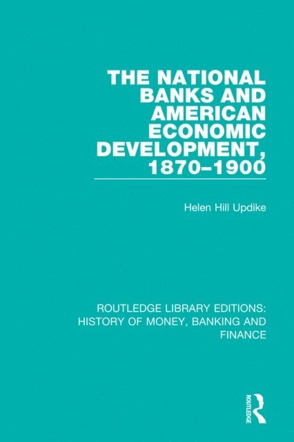 Helen Hill Updike - National Banks and American Economic Development, 1870-1900, E-bok