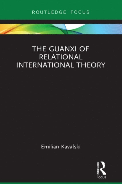 Emilian Kavalski - Guanxi of Relational International Theory, E-bok