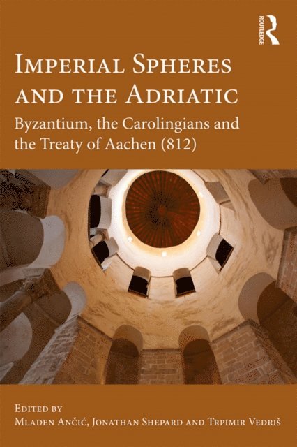 Trpimir Vedris, Jonathan Shepard, Mladen Ancic - Imperial Spheres and the Adriatic, E-bok