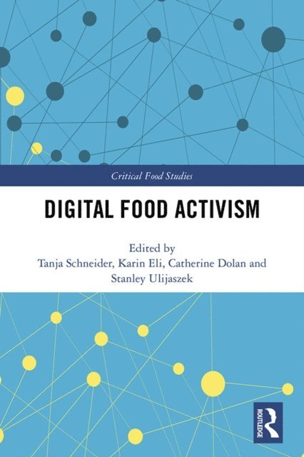 Stanley Ulijaszek, Catherine Dolan, Karin Eli, Tanja Schneider - Digital Food Activism, E-bok