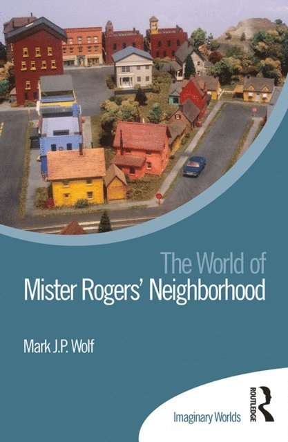 Mark J P Wolf - World of Mister Rogersa   Neighborhood, E-bok