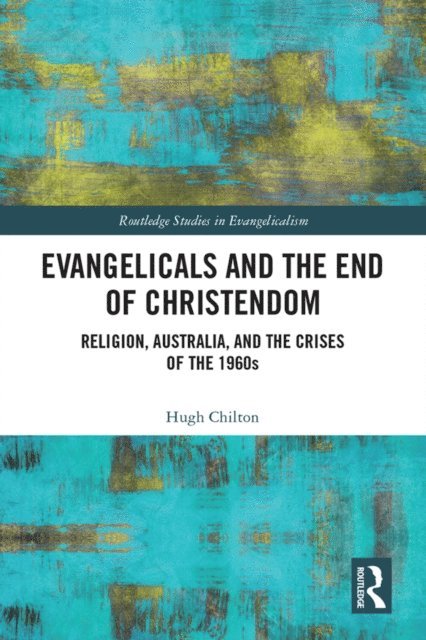 Hugh Chilton - Evangelicals and the End of Christendom, E-bok