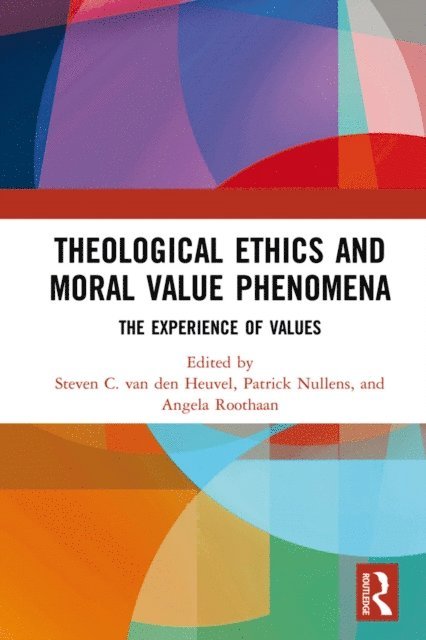 Angela Roothaan, Patrick Nullens, Steven C. van den Heuvel - Theological Ethics and Moral Value Phenomena, E-bok