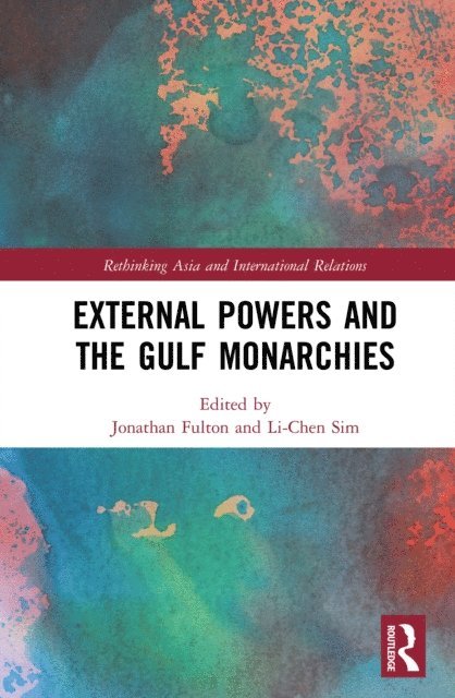 Li-Chen Sim, Jonathan Fulton - External Powers and the Gulf Monarchies, E-bok
