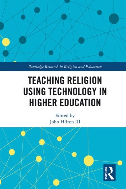 John Hilton III - Teaching Religion Using Technology in Higher Education, E-bok
