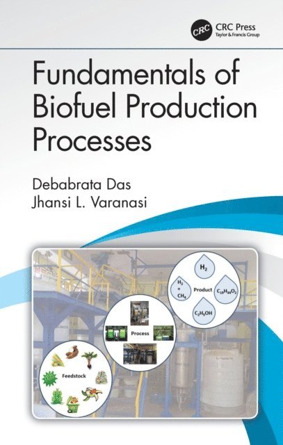 Jhansi L. Varanasi, Debabrata Das - Fundamentals of Biofuel Production Processes, E-bok