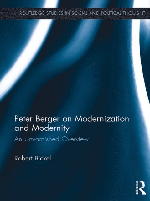 Robert Bickel - Peter Berger on Modernization and Modernity, E-bok