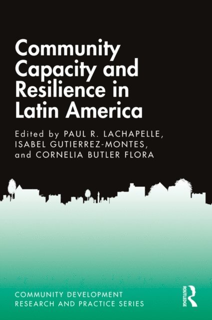 Cornelia Butler Flora, Isabel Gutierrez-Montes, Paul R. Lachapelle - Community Capacity and Resilience in Latin America, E-bok