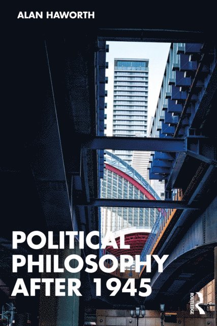 Alan Haworth - Political Philosophy After 1945, E-bok