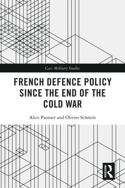 Olivier Schmitt, Alice Pannier - French Defence Policy Since the End of the Cold War, E-bok