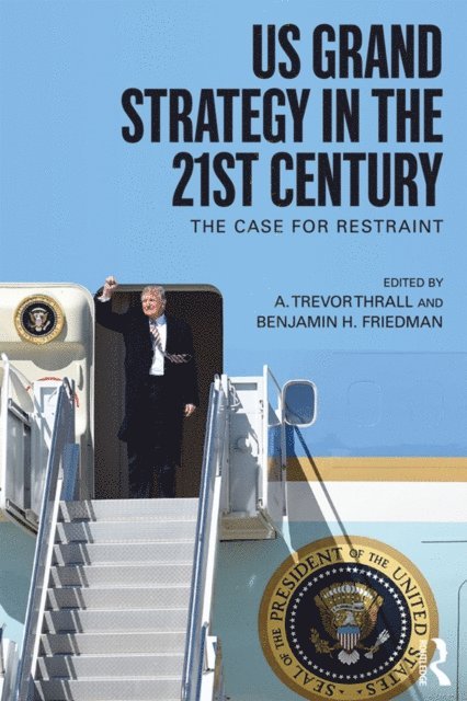 Benjamin H. Friedman, A. Trevor Thrall - US Grand Strategy in the 21st Century, E-bok
