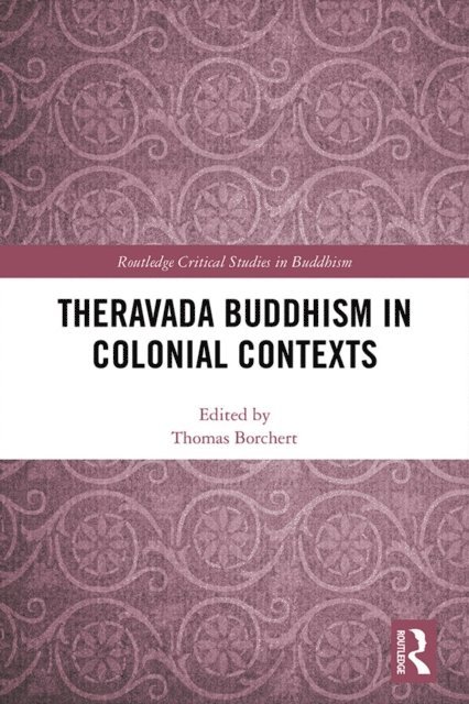 Thomas Borchert - Theravada Buddhism in Colonial Contexts, E-bok