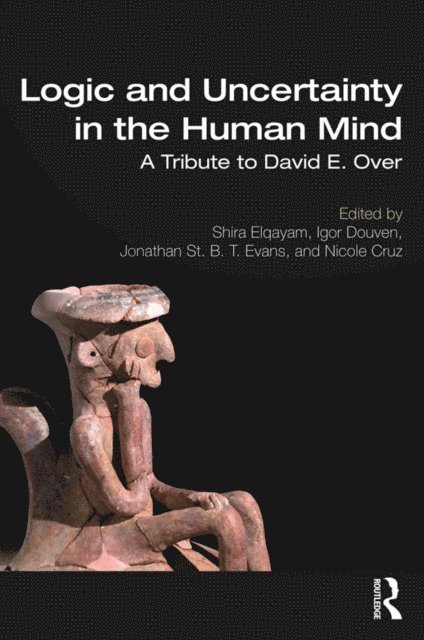Nicole Cruz, Jonathan St B. T. Evans, Igor Douven, Shira Elqayam - Logic and Uncertainty in the Human Mind, E-bok