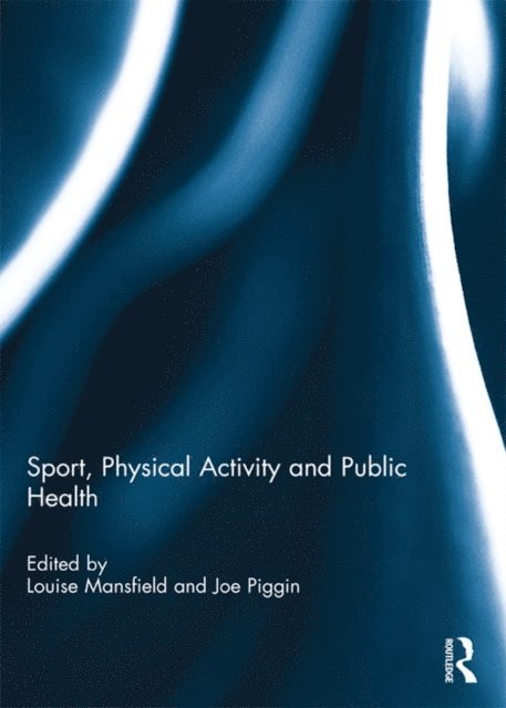 Joe Piggin, Louise Mansfield - Sport, Physical Activity and Public Health, E-bok